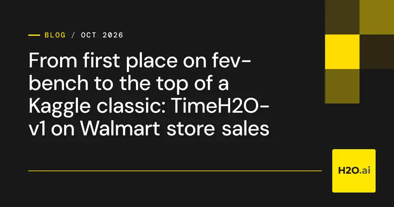 From first place on fev-bench to the top of a Kaggle classic: TimeH2O-v1 on Walmart store sales